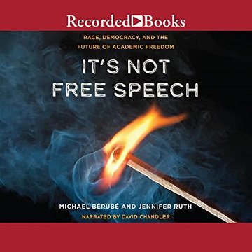 It's Not Free Speech Race, Democracy, and the Future of Academic Freedom [Audiobook]