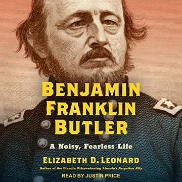 Benjamin Franklin Butler A Noisy, Fearless Life [Audiobook]