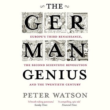 The German Genius Europe's Third Renaissance, the Second Scientific Revolution and the Twentieth Century [Audiobook]