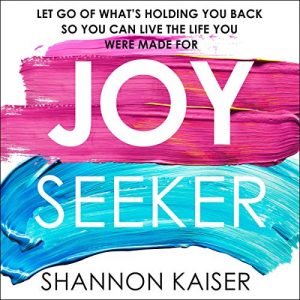 Joy Seeker Let Go of What’s Holding You Back So You Can Live the Life You Were Made For [Audiobook]