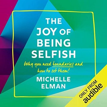 The Joy of Being Selfish Why You Need Boundaries and How to Set Them [Audiobook]