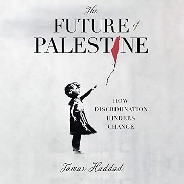 The Future of Palestine How Discrimination Hinders Change [Audiobook]