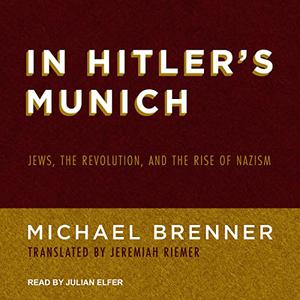 In Hitler's Munich Jews, the Revolution, and the Rise of Nazism [Audiobook]