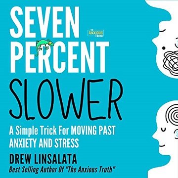 Seven Percent Slower A Simple Trick for Moving Past Anxiety and Stress [Audiobook]