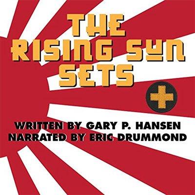The Rising Sun Sets A U.S. soldier's account of WWII South Pacific battles with the Empire of Japan (Audiobook)