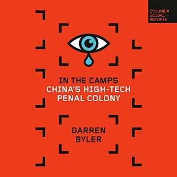 In the Camps China's High-Tech Penal Colony [Audiobook]