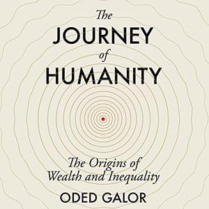 The Journey of Humanity The Origins of Wealth and Inequality [Audiobook]