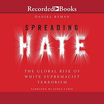 Spreading Hate The Global Rise of White Supremacist Terrorism [Audiobook]