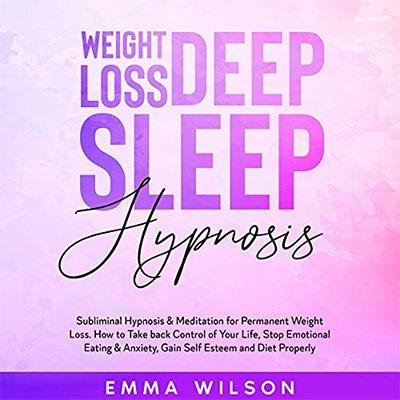 Weight Loss Deep Sleep Hypnosis Subliminal Hypnosis & Meditation for Permanent Weight Loss (Audiobook)