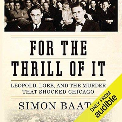 For the Thrill of It Leopold, Loeb, and the Murder That Shocked Jazz Age Chicago (Audiobook)
