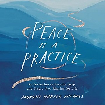Peace Is a Practice An Invitation to Breathe Deep and Find a New Rhythm for Life [Audiobook]