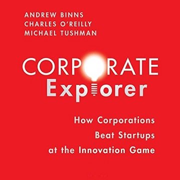 Corporate Explorer How Corporations Beat Startups at the Innovation Game [Audiobook]
