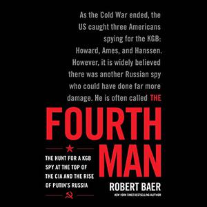 The Fourth Man The Hunt for a KGB Spy at the Top of the CIA and the Rise of Putin's Russia [Audiobook]