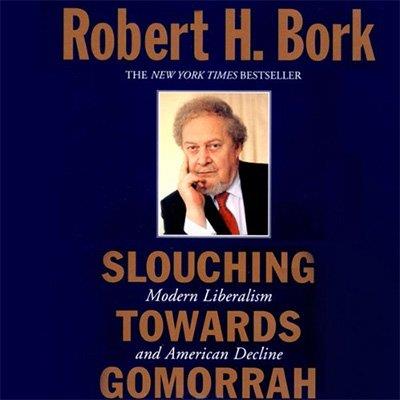 Slouching Towards Gomorrah Modern Liberalism and American Decline (Audiobook)