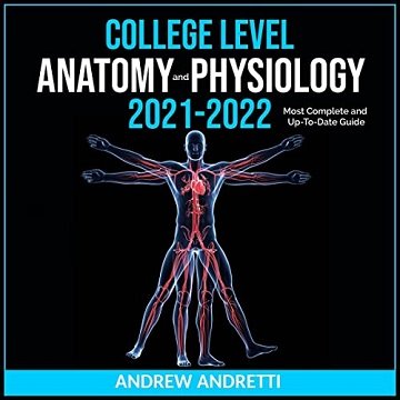 College Level Anatomy and Physiology 2021-2022 Most Complete and Up-to-Date Guide [Audiobook]