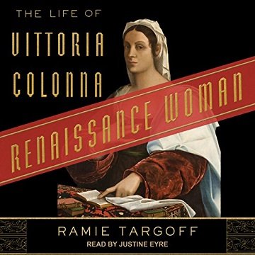Renaissance Woman The Life of Vittoria Colonna [Audiobook]