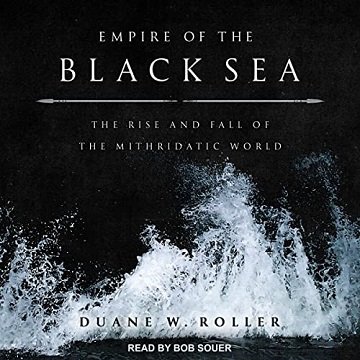 Empire of the Black Sea The Rise and Fall of the Mithridatic World [Audiobook]