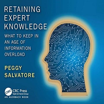 Retaining Expert Knowledge What to Keep in an Age of Information Overload [Audiobook]