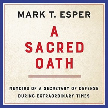 A Sacred Oath Memoirs of a Secretary of Defense During Extraordinary Times [Audiobook]