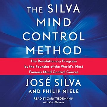Silva Mind Control Method The Revolutionary Program by the Founder of the World's Most Famous Mind Control Course [Audiobook]