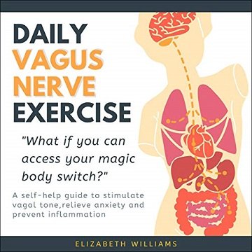 Daily Vagus Nerve Exercise A Self-Help Guide to Stimulate Vagal Tone, Relieve Anxiety and Prevent Inflammation [Audiobook]