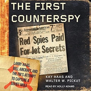 The First Counterspy Larry Haas, Bell Aircraft, and the FBI's Attempt to Capture a Soviet Mole [Audiobook]
