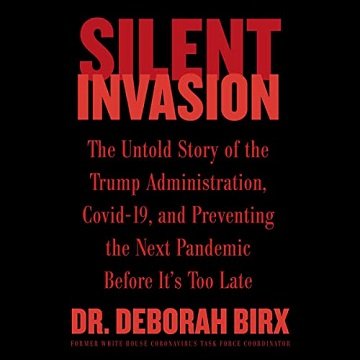 Silent Invasion The Untold Story of the Trump Administration, Covid-19, and Preventing the Next Pandemic Before [Audiobook]