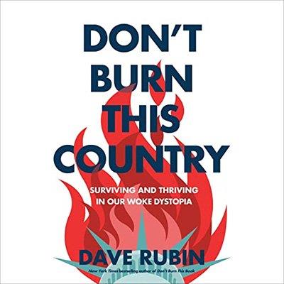 Don’t Burn This Country Surviving and Thriving in Our Woke Dystopia (Audiobook)