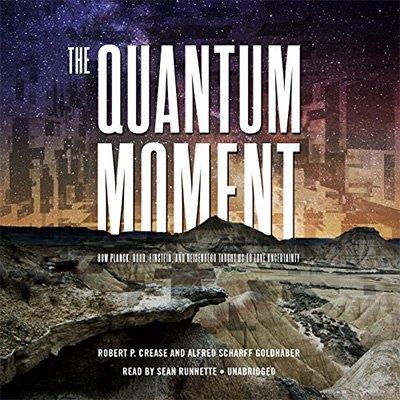 The Quantum Moment How Planck, Bohr, Einstein, and Heisenberg Taught Us to Love Uncertainty (Audiobook)