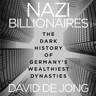 Nazi Billionaires The Dark History of Germany's Wealthiest Dynasties [Audiobook]