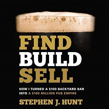 Find. Build. Sell How I Turned a $100 Backyard Bar into a $100 Million Pub Empire [Audiobook]