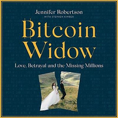 Bitcoin Widow Love, Betrayal and the Missing Millions (Audiobook)