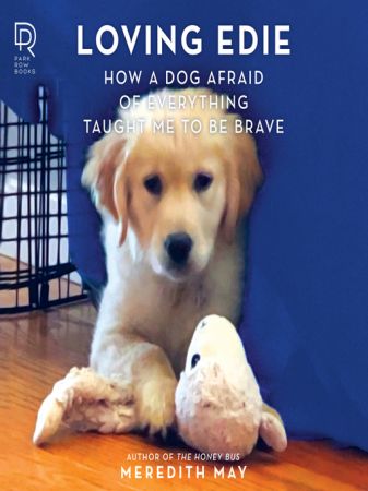Loving Edie How a Dog Afraid of Everything Taught Me To Be Brave [Audiobook]