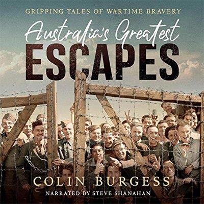 Australia's Greatest Escapes Gripping Tales of Wartime Bravery (Audiobook)