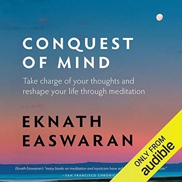 Conquest of Mind Take Charge of Your Thoughts and Reshape Your Life Through Meditation [Audiobook]
