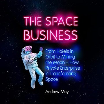 The Space Business From Hotels in Orbit to Mining the Moon [Audiobook]
