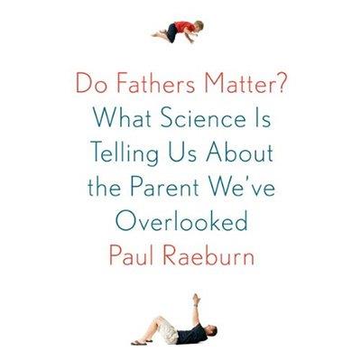 Do Fathers Matter What Science Is Telling Us about the Parent We've Overlooked (Audiobook)