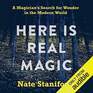 Here Is Real Magic A Magician’s Search for Wonder in the Modern World [Audiobook]