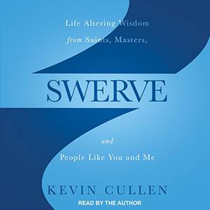 Swerve Life Altering Wisdom from Saints, Masters, and People Like You and Me [Audiobook]