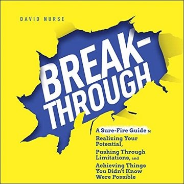 Breakthrough A Sure-Fire Guide to Realizing Your Potential, Pushing Through Limitations, and Achieving Things You [Audiobook]