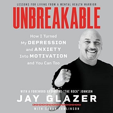 Unbreakable How I Turned My Depression and Anxiety Into Motivation and You Can Too [Audiobook]