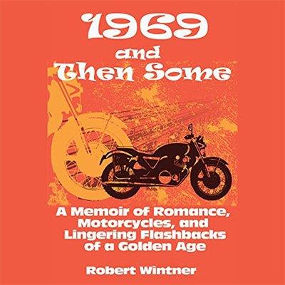 1969 and Then Some A Memoir of Romance, Motorcycles, and Lingering Flashbacks of a Golden Age (Audiobook)