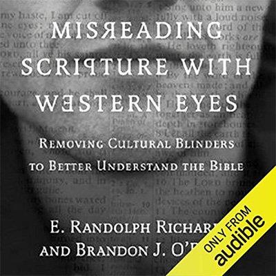 Misreading Scripture with Western Eyes Removing Cultural Blinders to Better Understand the Bible (Audiobook)