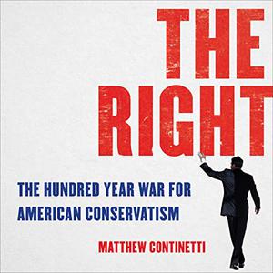 The Right The Hundred-Year War for American Conservatism [Audiobook]