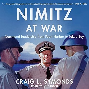 Nimitz at War Command Leadership from Pearl Harbor to Tokyo Bay [Audiobook]