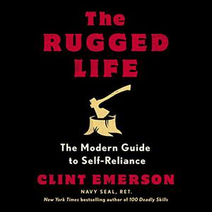 The Rugged Life The Modern Guide to Self-Reliance [Audiobook]