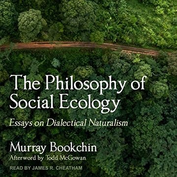 The Philosophy of Social Ecology Essays on Dialectical Naturalism [Audiobook]