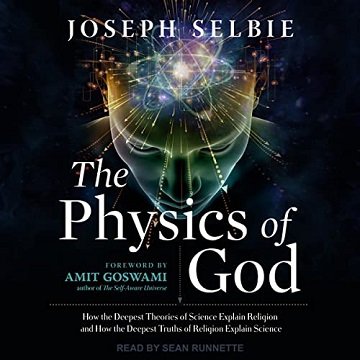 The Physics of God, 2022 Edition How the Deepest Theories of Science Explain Religion and How the Deepest Truths [Audiobook]