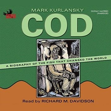 Cod A Biography of the Fish That Changed the World, 2022 Edition [Audiobook]