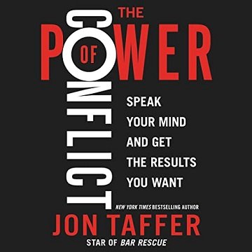 The Power of Conflict Speak Your Mind and Get the Results You Want [Audiobook]